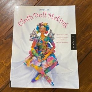 Creative Cloth Doll Making: New Approaches for Using Fibers, Beads, Dyes & Other